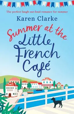 L'été au Petit Café Français : L'été au petit café français : Une comédie romantique à mourir de rire pour l'été - Summer at the Little French Cafe: The perfect laugh out loud romance for summer