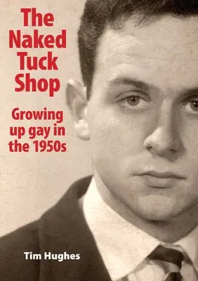 The Naked Tuck Shop - Grandir en tant qu'homosexuel dans les années 1950 - The Naked Tuck Shop - Growing up gay in the 1950s