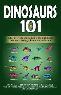Dinosaures 101 : Ce que tout le monde devrait savoir sur l'anatomie, l'écologie et l'évolution des dinosaures, et bien plus encore - Dinosaurs 101: What Everyone Should Know about Dinosaur Anatomy, Ecology, Evolution, and More