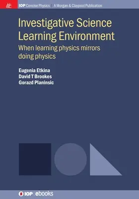 Environnement d'apprentissage de la science d'investigation : Quand l'apprentissage de la physique reflète la pratique de la physique - Investigative Science Learning Environment: When Learning Physics Mirrors Doing Physics