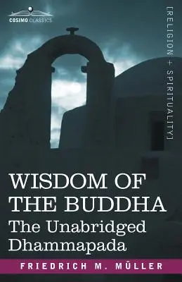 La sagesse du Bouddha : Le Dhammapada intégral - Wisdom of the Buddha: The Unabridged Dhammapada