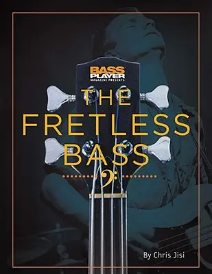 Bass Player présente la basse sans frettes - Bass Player Presents the Fretless Bass