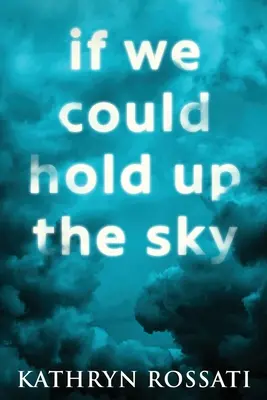 Si nous pouvions soutenir le ciel : Édition en gros caractères - If We Could Hold Up The Sky: Large Print Edition