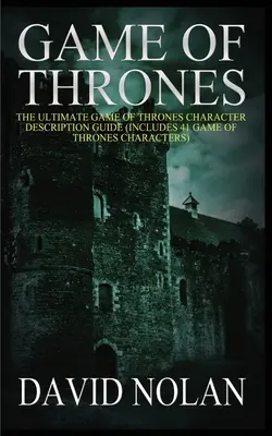 Game of Thrones : Le guide ultime de description des personnages de Game of Thrones (comprend 41 personnages de Game of Thrones) - Game of Thrones: The Ultimate Game of Thrones Character Description Guide (Includes 41 Game of Thrones Characters)