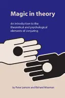 La magie en théorie : Une introduction aux éléments théoriques et psychologiques de la prestidigitation - Magic in Theory: An Introduction to the Theoretical and Psychological Elements of Conjuring