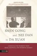 Shen Gong et Nei Dan dans le Da Xuan : Un manuel pour travailler avec l'esprit, les émotions et l'énergie interne - Shen Gong and Nei Dan in Da Xuan: A Manual for Working with Mind, Emotion, and Internal Energy