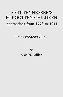 Les enfants oubliés de l'East Tennessee : Les apprentis de 1778 à 1911 - East Tennessee's Forgotten Children: Apprentices from 1778-1911