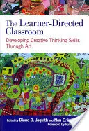 La salle de classe dirigée par l'apprenant : Développer la pensée créative à travers l'art - The Learner-Directed Classroom: Developing Creative Thinking Skills Through Art