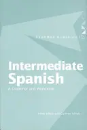 Espagnol intermédiaire : Une grammaire et un cahier d'exercices - Intermediate Spanish: A Grammar and Workbook