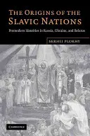 Les origines des nations slaves : Identités prémodernes en Russie, Ukraine et Biélorussie - The Origins of the Slavic Nations: Premodern Identities in Russia, Ukraine, and Belarus