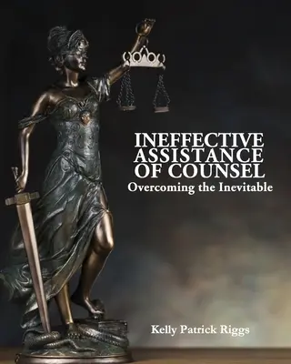 L'assistance inefficace d'un avocat : surmonter l'inévitable - Ineffective Assistance of Counsel Overcoming the Inevitable