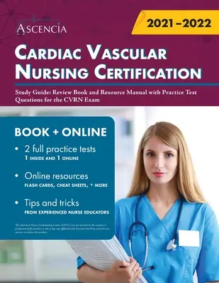 Guide d'étude pour la certification en soins infirmiers cardio-vasculaires : Guide d'étude pour la certification en soins infirmiers cardio-vasculaires : livre de révision et manuel de ressources avec des questions de test pratique pour l'examen CVRN - Cardiac Vascular Nursing Certification Study Guide: Review Book and Resource Manual with Practice Test Questions for the CVRN Exam