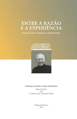 Entre a razo e a experincia (edio brasileira) : Ensaios sobre a tecnologia e a modernidade - Entre a razo e a experincia (edio brasileira): Ensaios sobre a tecnologia e a modernidade