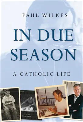 En temps voulu : Une vie catholique - In Due Season: A Catholic Life