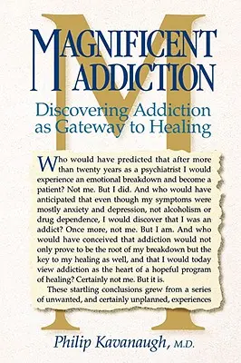 Magnificent Addiction : Découvrir la dépendance comme porte d'entrée vers la guérison - Magnificent Addiction: Discovering Addiction as Gateway to Healing