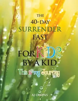 Le jeûne d'abandon de 40 jours pour les enfants - The 40-Day Surrender Fast for Kids
