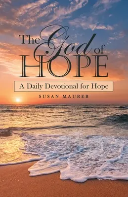 Le Dieu de l'espérance : un dévotionnel quotidien pour l'espérance - The God of Hope: A Daily Devotional for Hope