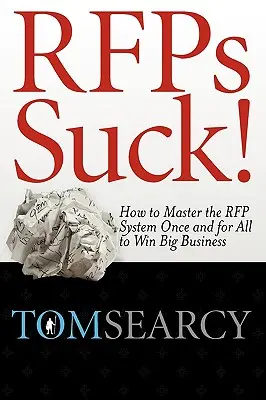 Rfps Suck ! Comment maîtriser le système des appels d'offres une fois pour toutes pour gagner de gros contrats - Rfps Suck! How to Master the RFP System Once and for All to Win Big Business