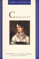 Charlotte de Jane Austen : le fragment d'un dernier roman, achevé par Julia Barrett - Jane Austen's Charlotte: Her Fragment of a Last Novel, Completed by Julia Barrett