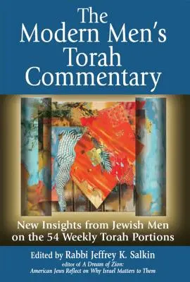 The Modern Men's Torah Commentary : Nouvelles perspectives des hommes juifs sur les 54 portions hebdomadaires de la Torah - The Modern Men's Torah Commentary: New Insights from Jewish Men on the 54 Weekly Torah Portions