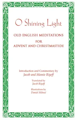 O Shining Light. Méditations en vieil anglais pour l'Avent et la période de Noël - O Shining Light. Old English Meditations for Advent and Christmastide