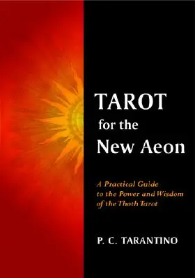 Tarot pour le nouvel éon : Un guide pratique du pouvoir et de la sagesse du Tarot de Thot - Tarot for the New Aeon: A Practical Guide to the Power and Wisdom of the Thoth Tarot