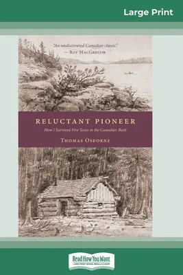 Pionnier réticent : Comment j'ai survécu cinq ans dans le bush canadien (16pt Large Print Edition) - Reluctant Pioneer: How I Survived Five Years in the Canadian Bush (16pt Large Print Edition)