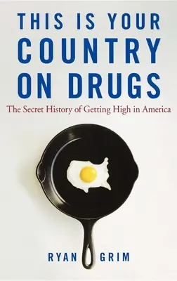 This Is Your Country on Drugs : L'histoire secrète de la défonce en Amérique - This Is Your Country on Drugs: The Secret History of Getting High in America