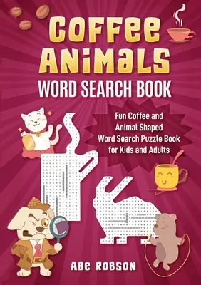 Livre de mots cachés sur les animaux du café : Livre de mots cachés en forme de café et d'animaux pour les enfants et les adultes - Coffee Animals Word Search Book: Fun Coffee and Animal Shaped Word Search Puzzle Book for Kids and Adults