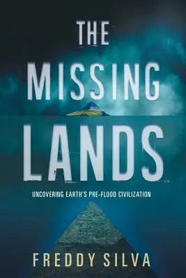 Les terres manquantes : La découverte de la civilisation terrestre d'avant le déluge - The Missing Lands: Uncovering Earth's Pre-flood Civilization