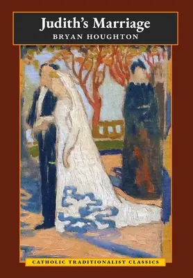 Le mariage de Judith (Classiques catholiques traditionalistes) - Judith's Marriage (Catholic Traditionalist Classics)