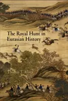 La chasse royale dans l'histoire de l'Eurasie - The Royal Hunt in Eurasian History