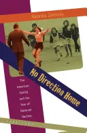 No Direction Home : La famille américaine et la peur du déclin national, 1968-1980 - No Direction Home: The American Family and the Fear of National Decline, 1968-1980