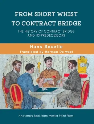 Du Short Whist au Contract Bridge : L'histoire du bridge contractuel et de ses prédécesseurs - From Short Whist to Contract Bridge: The history of contract bridge and its predecessors