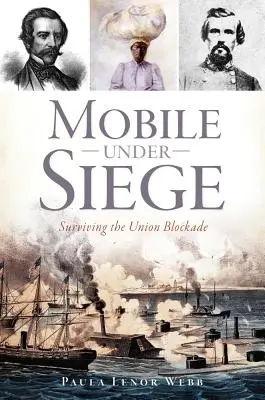 Mobile Under Siege : Survivre au blocus de l'Union - Mobile Under Siege: Surviving the Union Blockade