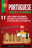 Histoires courtes en portugais : 11 histoires simples pour les débutants qui veulent apprendre le portugais en moins de temps tout en s'amusant - Portuguese Short Stories: 11 Simple Stories for Beginners Who Want to Learn Portuguese in Less Time While Also Having Fun