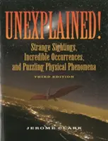 L'inexplicable ! Des observations étranges, des événements incroyables et des phénomènes physiques déroutants. - Unexplained!: Strange Sightings, Incredible Occurrences, and Puzzling Physical Phenomena