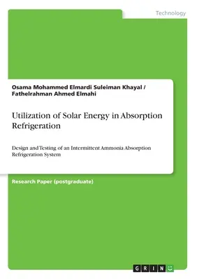 Utilisation de l'Žnergie solaire dans le rŽfrigŽration par absorption : conception et test d'un systme de rŽfrigŽration par absorption d'ammoniaque intermittent - Utilization of Solar Energy in Absorption Refrigeration: Design and Testing of an Intermittent Ammonia Absorption Refrigeration System