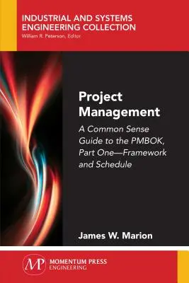 Gestion de projet : Guide de bon sens du PMBOK, première partie - Cadre et calendrier - Project Management: A Common Sense Guide to the PMBOK, Part One-Framework and Schedule