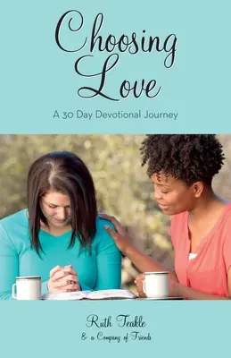 Choisir l'amour : Un voyage dévotionnel de 30 jours - Choosing Love: A 30 Day Devotional Journey