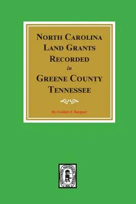 Attributions de terres de Caroline du Nord enregistrées dans le comté de Greene, Tennessee - North Carolina Land Grants Recorded in Greene County, Tennessee