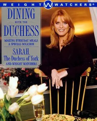 Dîner avec la duchesse : Faire des repas de tous les jours une occasion spéciale - Dining with the Duchess: Making Everyday Meals a Special Occasion