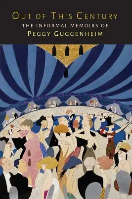 Hors de ce siècle : Les mémoires informelles de Peggy Guggenheim - Out of This Century: The Informal Memoirs of Peggy Guggenheim