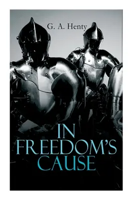 La cause de la liberté : Les guerres de l'indépendance écossaise : roman historique (Une histoire de Wallace et Bruce) - In Freedom's Cause: Wars of Scottish Independence - Historical Novel (A Tale of Wallace and Bruce)