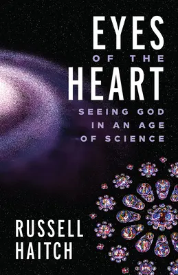 Les yeux du cœur : Voir Dieu à l'ère de la science - Eyes of the Heart: Seeing God in an Age of Science