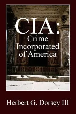 CIA : Le crime incorporé de l'Amérique - CIA: Crime Incorporated of America