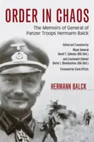 L'ordre dans le chaos : Les mémoires du général des Panzer Hermann Balck - Order in Chaos: The Memoirs of General of Panzer Troops Hermann Balck