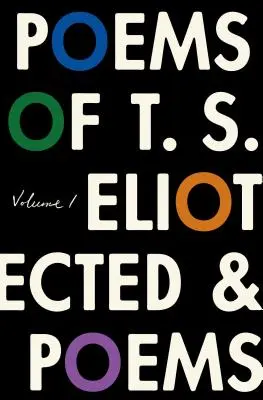 Les poèmes de T. S. Eliot : Volume I : Poèmes recueillis et non recueillis - The Poems of T. S. Eliot: Volume I: Collected and Uncollected Poems