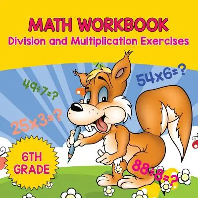 Cahier d'exercices de mathématiques de 6e année : Exercices de division et de multiplication - 6th Grade Math Workbook: Division and Multiplication Exercises