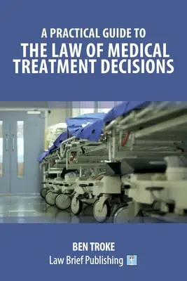 Guide pratique du droit des décisions en matière de traitement médical - A Practical Guide to the Law of Medical Treatment Decisions